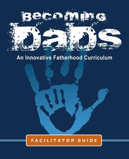 Front cover_Becoming Dads Facilitator Guide