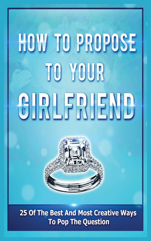 Front cover_How To Propose To Your Girlfriend