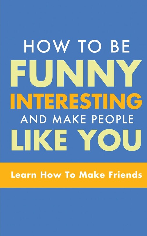 Front cover_How to Be Funny, Interesting, and Make People Like You