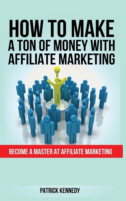 Couverture_How To Make A Ton Of Money With Affiliate Marketing