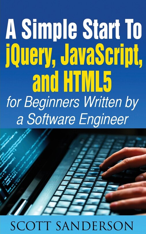 Front cover_A Simple Start To Jquery, Javascript, And Html5 For Beginners