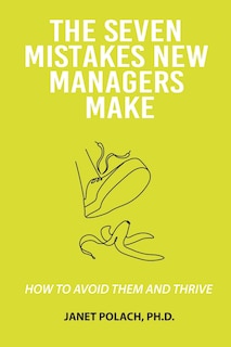 Front cover_The Seven Mistakes New Managers Make