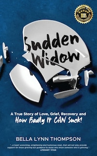 Front cover_Sudden Widow, A True Story of Love, Grief, Recovery, and How Badly It CAN Suck!