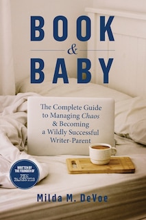 Couverture_Book and Baby, The Complete Guide to Managing Chaos and Becoming A Wildly Successful Writer-Parent
