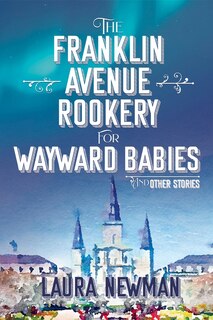 Front cover_The Franklin Avenue Rookery for Wayward Babies and Other Stories