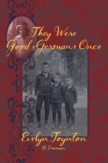 Front cover_They Were Good Germans Once: A Memoir