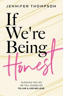Front cover_If We're Being Honest