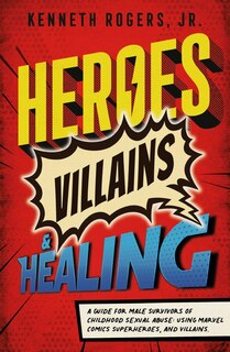 Couverture_Heroes, Villains & Healing: A Guide for Male Survivors of Childhood Sexual Abuse,