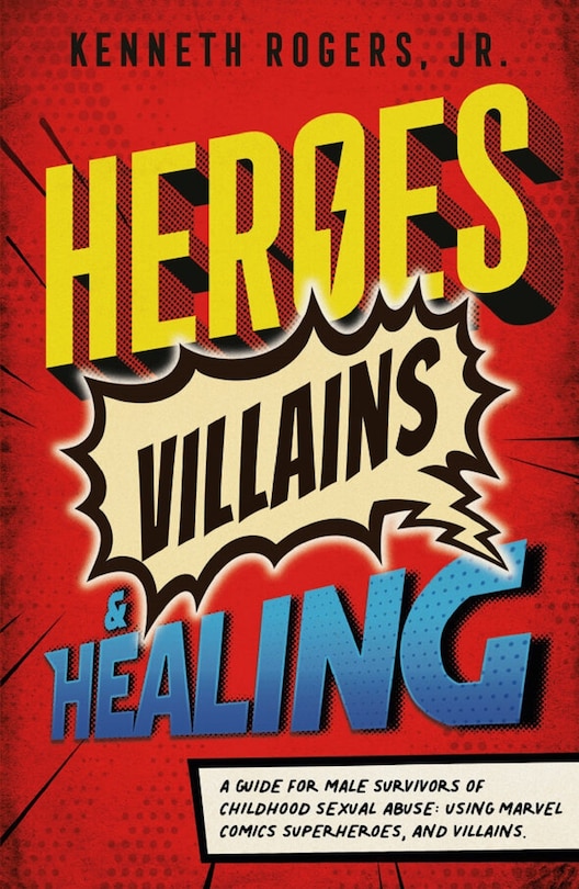 Couverture_Heroes, Villains & Healing: A Guide for Male Survivors of Childhood Sexual Abuse,