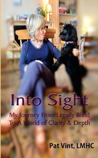 Front cover_Into Sight My Journey From Legally Blind To A World of Clarity & Depth