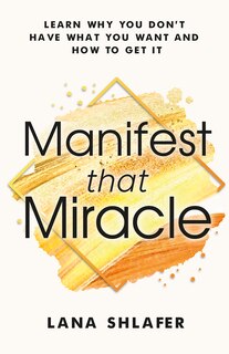 Manifest that Miracle: Learn Why You Don't Have What You Want and How to Get It image number 0