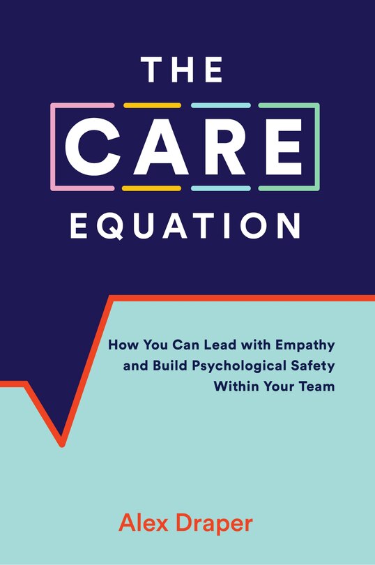 The Care Equation: How You Can Lead With Empathy And Build Psychological Safety Within Your Team
