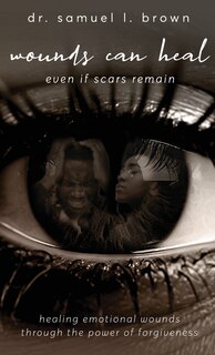 Couverture_Wounds Can Heal, Healing Emotional Wounds Through the Power of Forgiveness