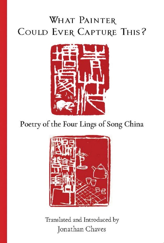 What Painter Could Ever Capture This?: Poetry of the Four Lings of Song China