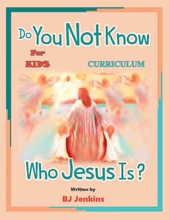 Couverture_Do You Not Know Who Jesus Is? for Kids Curriculum