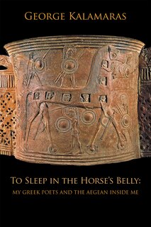 Front cover_To Sleep in the Horse's Belly: My Greek Poets and the Aegean Inside Me