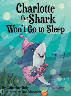 Front cover_Charlotte the Shark Won't Go to Sleep