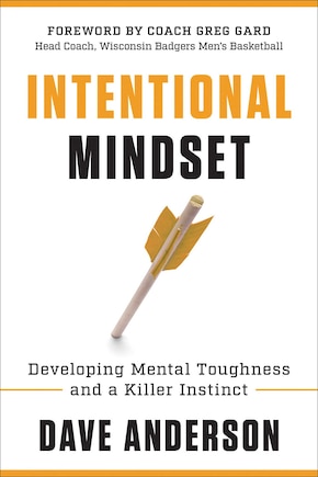 Intentional Mindset: Developing Mental Toughness And A Killer Instinct