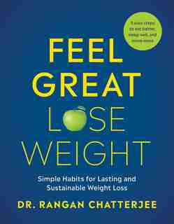 Feel Great, Lose Weight: Simple Habits For Lasting And Sustainable Weight Loss by Rangan Chatterjee