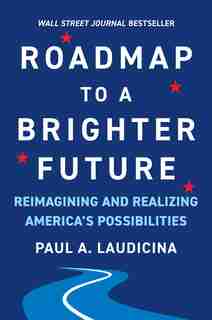 Roadmap To A Brighter Future: Reimagining And Realizing America's Possibilities by Paul A. Laudicina