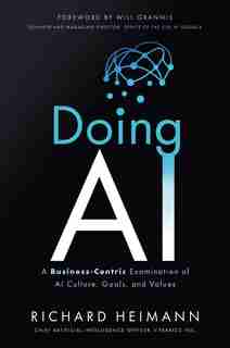 Doing Ai: A Business-centric Examination Of Ai Culture, Goals, And Values by Richard Heimann