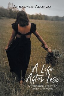 A Life After Loss: A Personal Story Of Grief And Hope