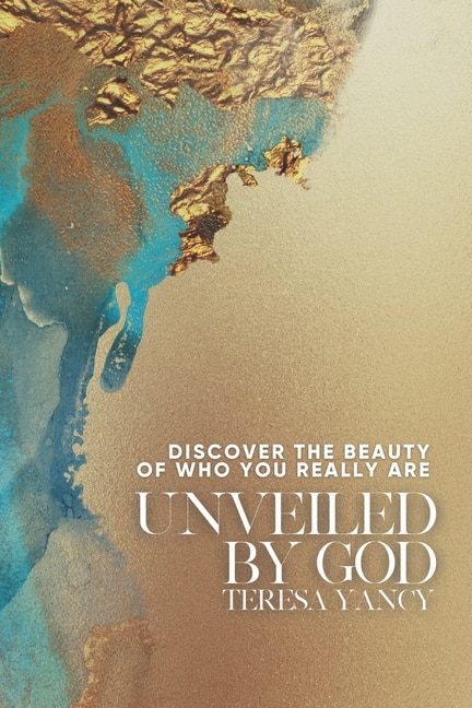 Unveiled By God: Discover the Beauty of Who You Really Are