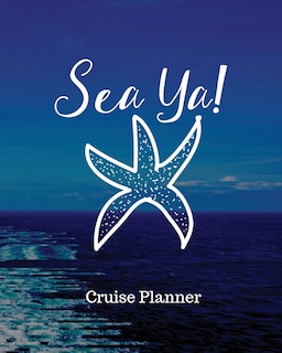 Sea Ya! Cruise Planner: Cruise Adventure Planner - Funny Cruise Journal - Sea Travel Gift