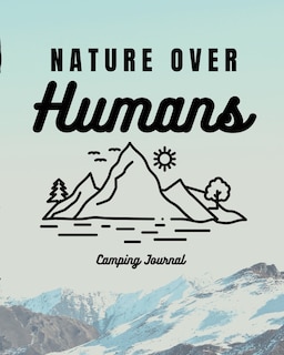 Front cover_Nature Over Humans Camping Journal