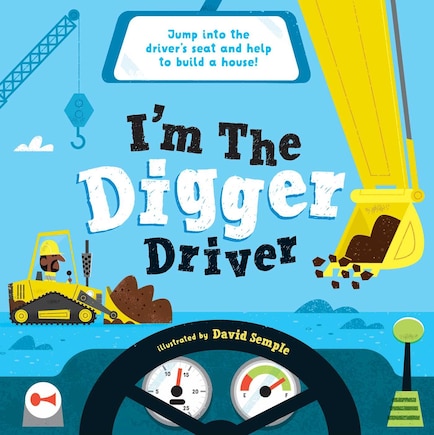 I'm The Digger Driver: Jump Into The Driver's Seat And Help Build A House!