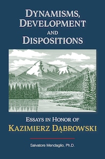 Dynamisms, Development, and Dispositions: Essays in Honor of Kazimierz Dabrowski