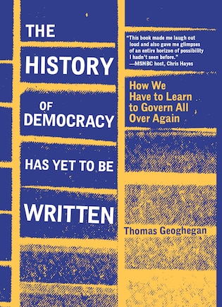 The History of Democracy Has Yet to Be Written: How We Have to Learn to Govern All over Again