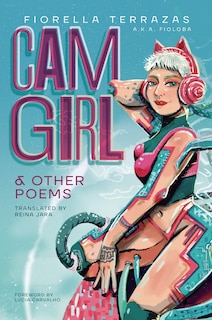 Cam Girl & Other Poems by Fiorella Terrazas Aka FioLoba