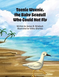 Front cover_Teenie Weenie, the Baby Seagull Who Could Not Fly