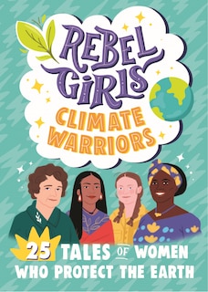 Front cover_Rebel Girls Climate Warriors: 25 Tales of Women Who Protect the Earth