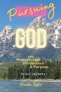 Front cover_Women Pursuing God With With Perseverance Persistence Purpose