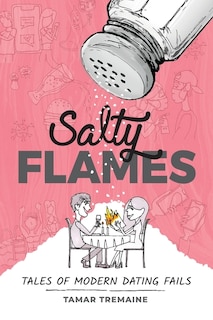 Salty Flames: Tales Of Modern Dating Fails