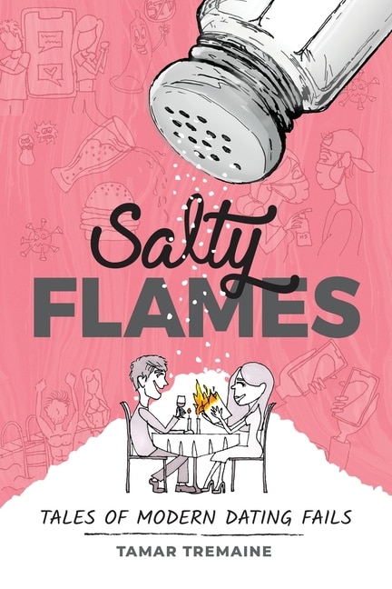 Salty Flames: Tales Of Modern Dating Fails