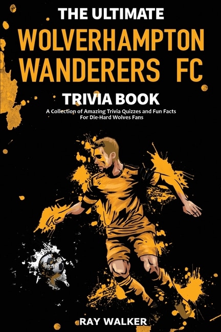 Front cover_The Ultimate Wolverhampton Wanderers FC Trivia Book