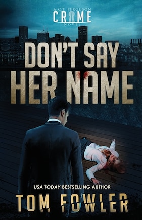 Don't Say Her Name: A C.T. Ferguson Crime Novel