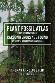 Front cover_Plant Fossil Atlas From (Pennsylvanian) Carboniferous Age Found in Central Appalachian Coalfields