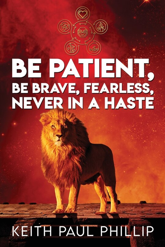 Be Patient, Be Brave, Fearless, Never In A Haste