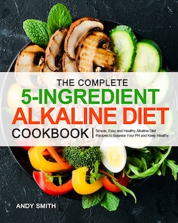 Front cover_The Complete 5-Ingredient Alkaline Diet Cookbook
