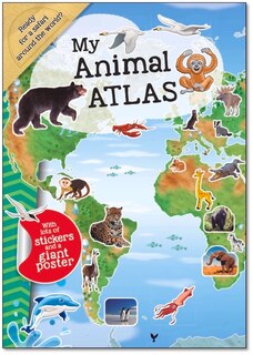 My Animal Atlas: A Fun, Fabulous Guide For Children To The Animals Of The World