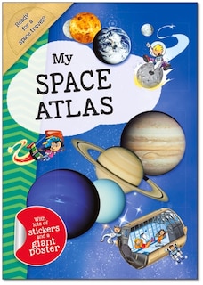 My Space Atlas: A Fun, Fabulous Guide For Children To The The Wonders Of The Planets And Stars