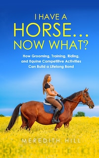Front cover_I Have a Horse... Now What