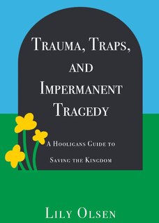 Front cover_Trauma, Traps, and Impermanent Tragedy