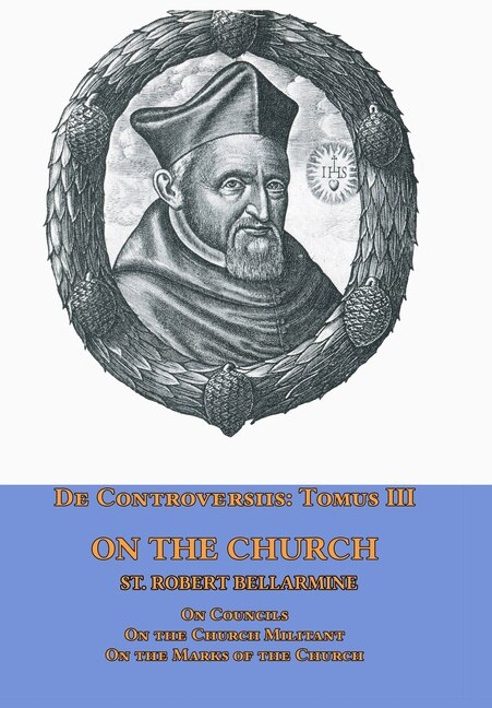 Front cover_De Controversiis Tomus Iii On The Church, Containing On Councils, On The Church Militant, And On The Marks Of The Church