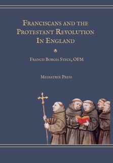 Front cover_Franciscans and the Protestant Revolution in England