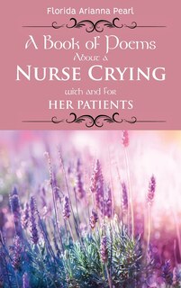 Couverture_A Book of Poems About a Nurse Crying with and for Her Patients